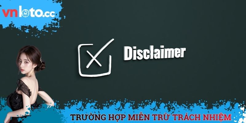 Trường hợp miễn trừ trách nhiệm trong năm 2025