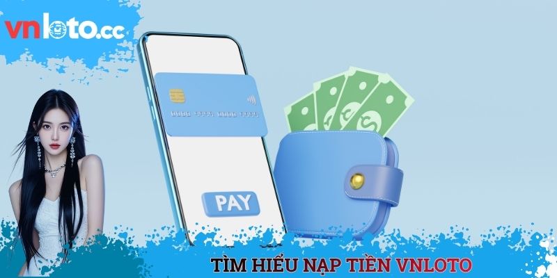 Tìm hiểu nạp tiền VNLOTO